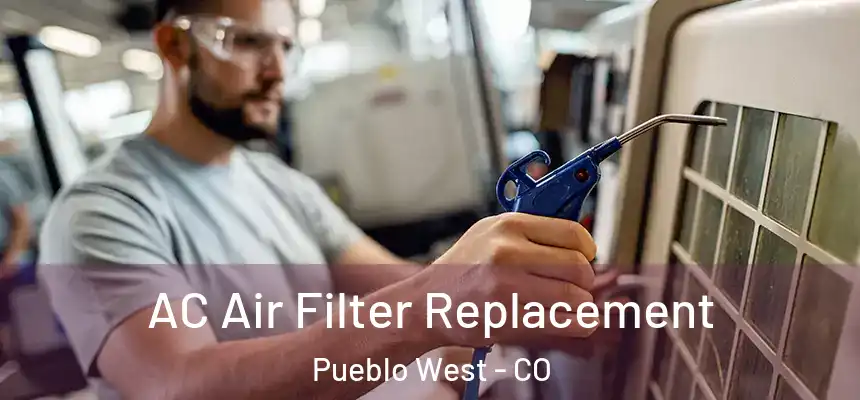  AC Air Filter Replacement Pueblo West - CO
