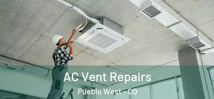 AC Vent Repairs Pueblo West - CO