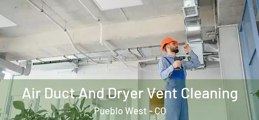  Air Duct And Dryer Vent Cleaning Pueblo West - CO