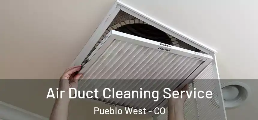  Air Duct Cleaning Service Pueblo West - CO