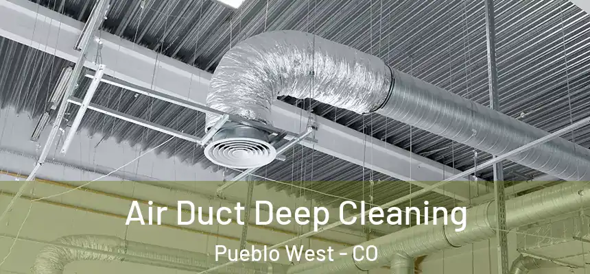  Air Duct Deep Cleaning Pueblo West - CO