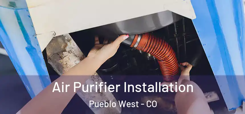  Air Purifier Installation Pueblo West - CO