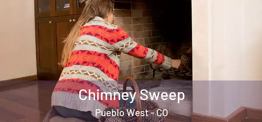 Chimney Sweep Pueblo West - CO