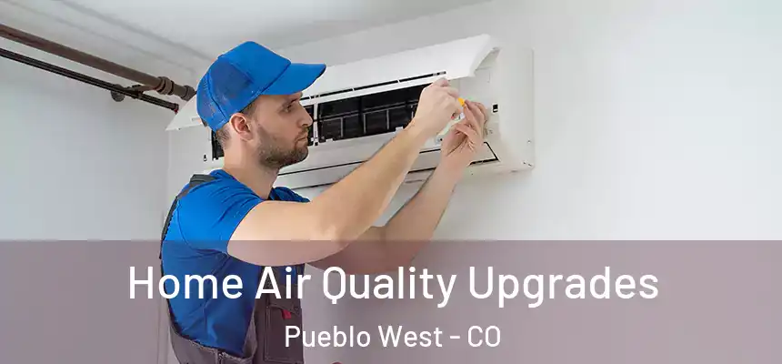 Home Air Quality Upgrades Pueblo West - CO