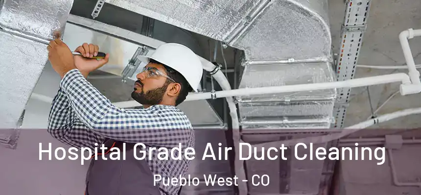  Hospital Grade Air Duct Cleaning Pueblo West - CO