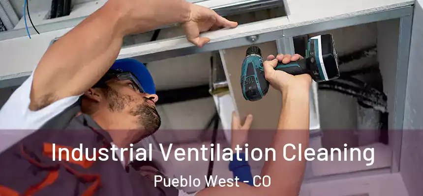  Industrial Ventilation Cleaning Pueblo West - CO