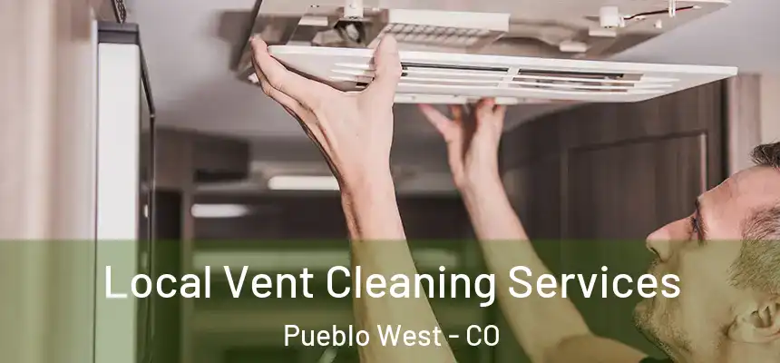  Local Vent Cleaning Services Pueblo West - CO