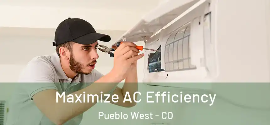 Maximize AC Efficiency Pueblo West - CO