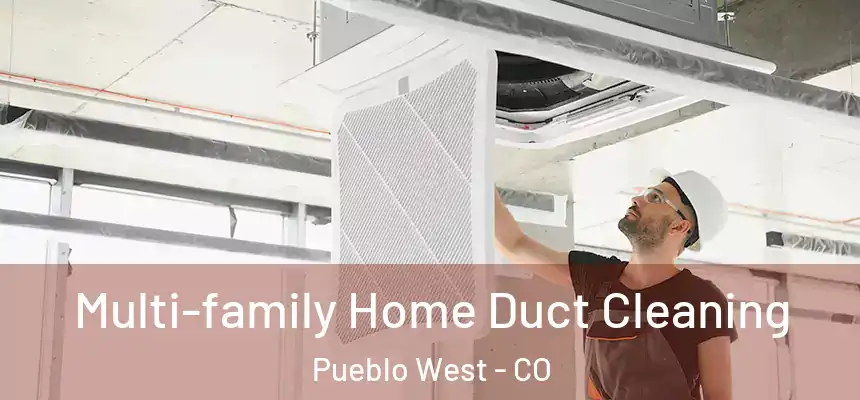  Multi-family Home Duct Cleaning Pueblo West - CO