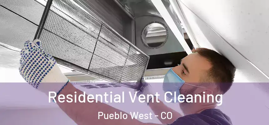  Residential Vent Cleaning Pueblo West - CO